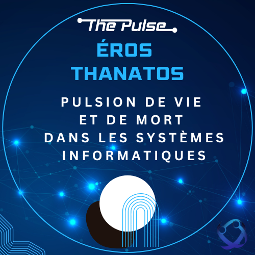 Éros et Thanatos - Pulsion de vie et de mort dans les systèmes informatiques
