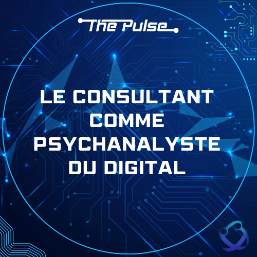 Le consultant comme psychanalyste du digital